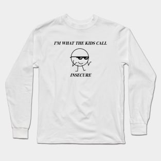 I'm What the Kids Call Insecure Long Sleeve T-Shirt